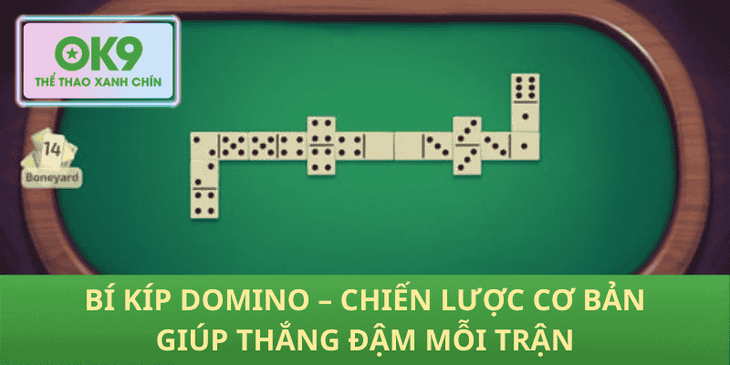 Bí Kíp Domino – Chiến Lược Cơ Bản Giúp Thắng Đậm Mỗi Trận