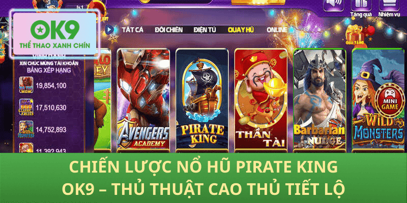 Chiến Lược Nổ Hũ Pirate King OK9 – Thủ Thuật Cao Thủ Tiết Lộ