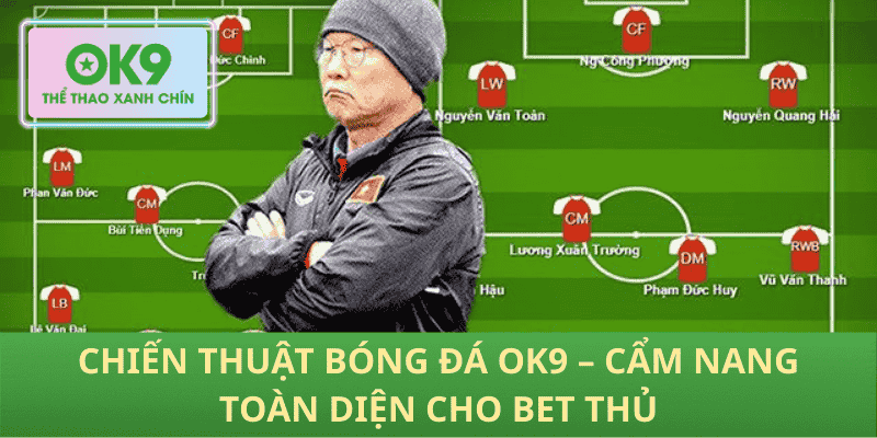 Chiến Thuật Bóng Đá OK9 – Bí Kíp Toàn Diện Giúp Bet Thủ Hốt Trọn Thắng Lớn