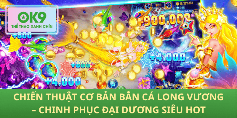 Chiến Thuật Cơ Bản Bắn Cá Long Vương – Chinh Phục Đại Dương Siêu Hot