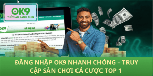 Đăng Nhập OK9 Nhanh Chóng – Trải Nghiệm Sân Chơi Cá Cược Hàng Đầu