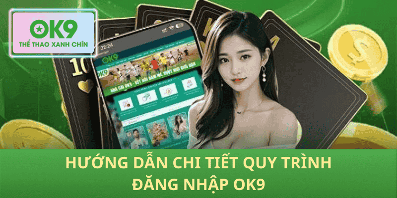 Hướng Dẫn Chi Tiết Quy Trình Đăng Nhập OK9