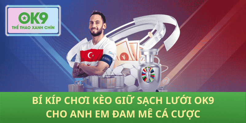 Kèo Giữ Sạch Lưới OK9 – Bí Kíp Vàng Cho Anh Em Đam Mê Cá Cược