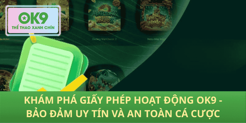 Khám phá giấy phép hoạt động OK9 - Bảo đảm uy tín và an toàn cá cược