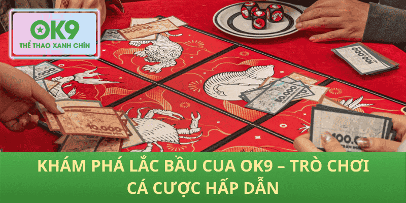 Khám Phá Lắc Bầu Cua OK9 – Trò Chơi Cá Cược Hấp Dẫn
