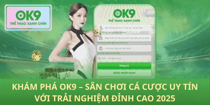 Khám Phá OK9 – Sân Chơi Cá Cược Uy Tín Với Trải Nghiệm Đỉnh Cao 2025