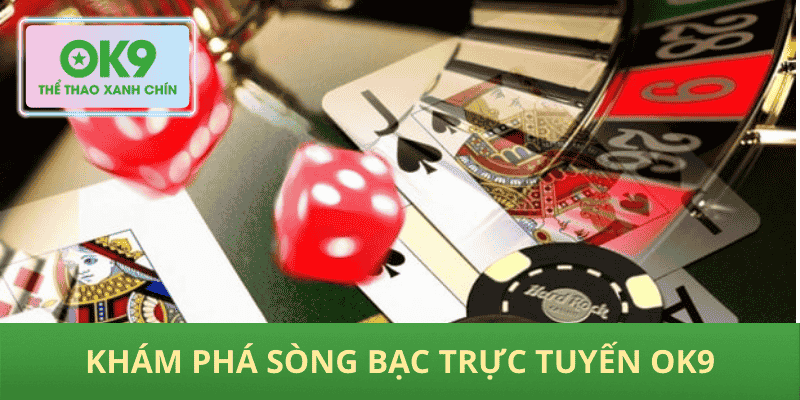 Khám Phá Sòng Bạc Trực Tuyến OK9