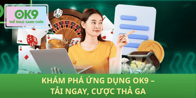 Khám Phá Ứng Dụng OK9 – Tải Ngay, Cược Thả Ga
