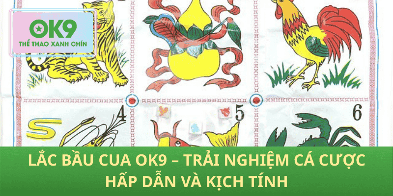 Lắc Bầu Cua OK9 – Trò Chơi Cá Cược Hấp Dẫn, Kịch Tính Mỗi Ván