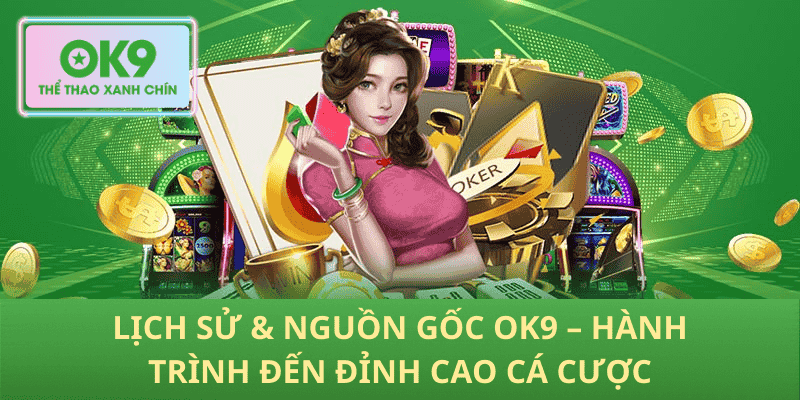 Lịch Sử & Nguồn Gốc OK9 – Hành Trình Đến Đỉnh Cao Cá Cược