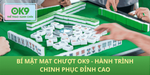 Mạt Chượt OK9 – Khám Phá Bí Mật Chinh Phục Đỉnh Cao Cá Cược