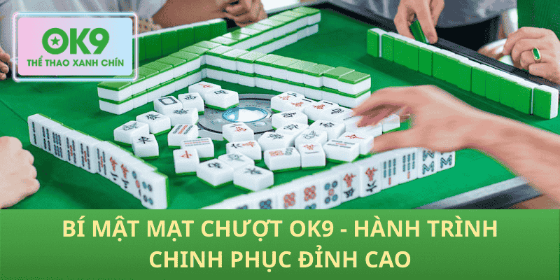 Mạt Chượt OK9 – Khám Phá Bí Mật Chinh Phục Đỉnh Cao Cá Cược