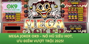 Mega Joker OK9 – Nổ Hũ RTP Đỉnh, Hốt Jackpot Liền Tay!