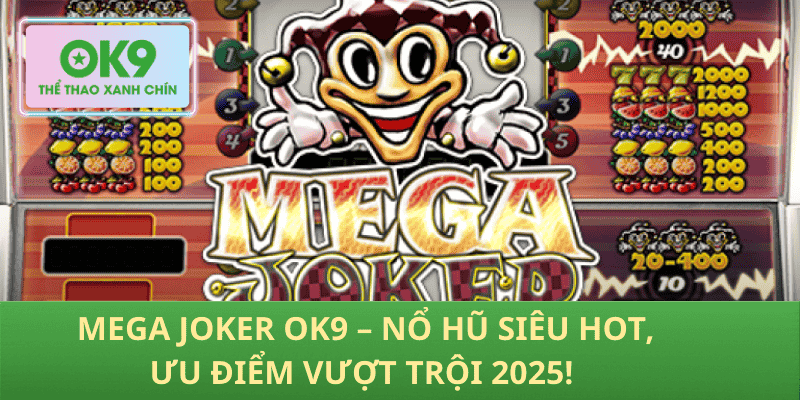 Mega Joker OK9 – Nổ Hũ RTP Đỉnh, Hốt Jackpot Liền Tay!