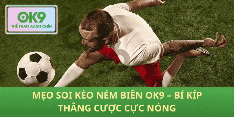 Mẹo soi kèo ném biên OK9 – Bí kíp thắng cược cực nóng