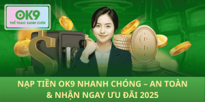 Nạp Tiền OK9 Siêu Tốc – An Toàn, Nhận Ưu Đãi Ngay 2025