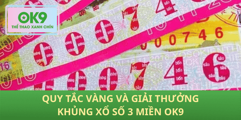 Quy Tắc Vàng Và Giải Thưởng Khủng Xổ Số 3 Miền OK9