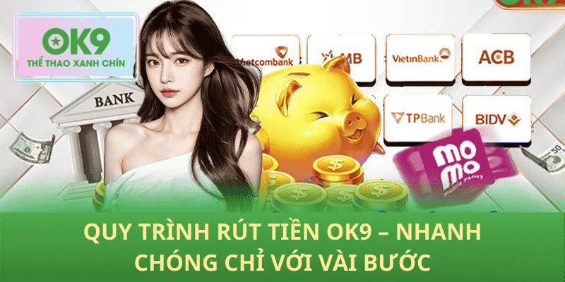 Quy Trình Rút Tiền OK9 – Nhanh Chóng Chỉ Với Vài Bước