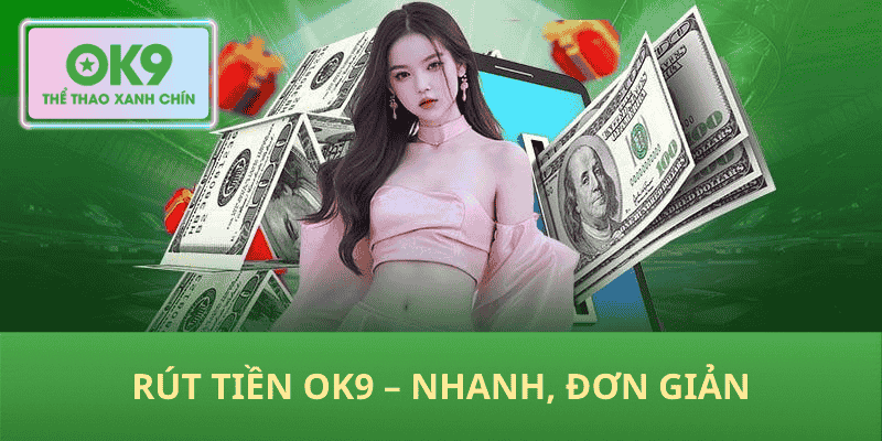 Rút Tiền OK9 – Nhanh, Đơn Giản