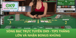 Sòng Bạc Trực Tuyến OK9 – Bí Kíp Thắng Lớn Và Nhận Bonus Siêu Khủng