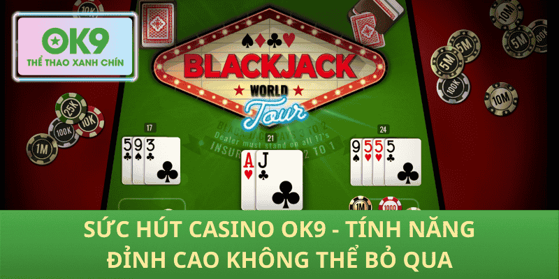 Sức Hút Casino OK9 - Tính Năng Đỉnh Cao Không Thể Bỏ Qua