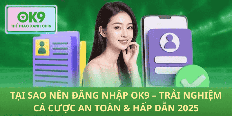 Tại Sao Nên Đăng Nhập OK9 – Trải Nghiệm Cá Cược An Toàn & Hấp Dẫn 2025
