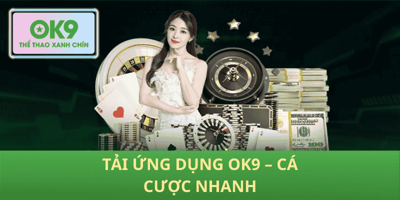 Tải Ứng Dụng OK9 – Cá Cược Nhanh