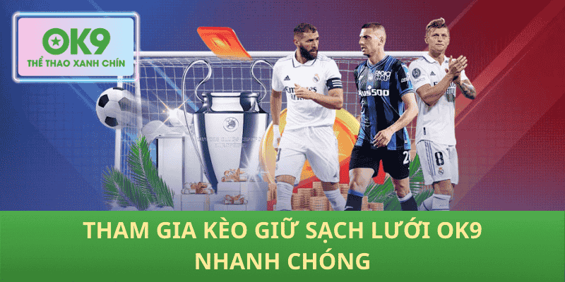 Tham Gia Kèo Giữ Sạch Lưới OK9 Nhanh Chóng