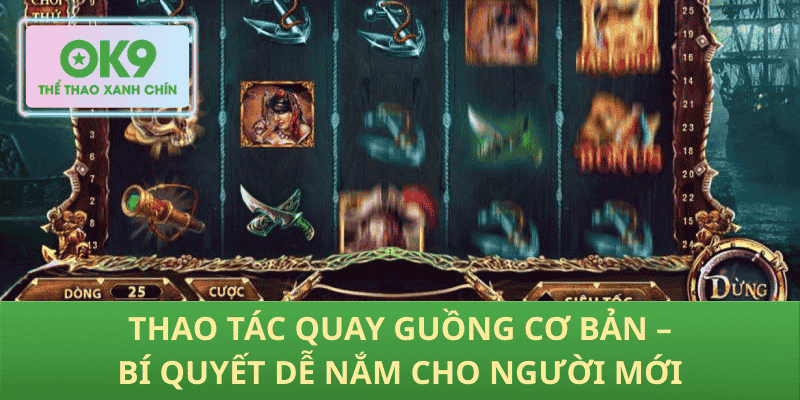 Thao Tác Quay Guồng Cơ Bản – Bí Quyết Dễ Nắm Cho Người Mới