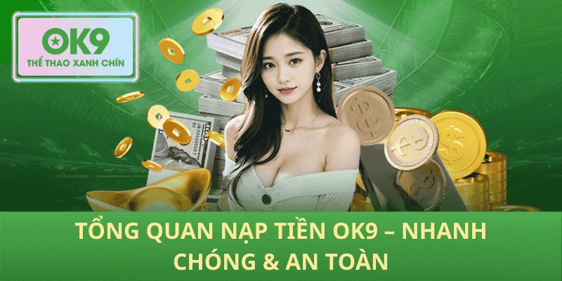Tổng Quan Nạp Tiền OK9 – Nhanh Chóng & An Toàn