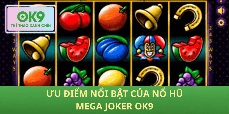 Ưu Điểm Nổi Bật Của Nổ Hũ Mega Joker OK9